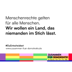 Plakatmotive Zusammen für Demokratie: Menschenrechte gelten für alle Menschen. Wir wollen ein Land, das niemanden im Stich lässt.