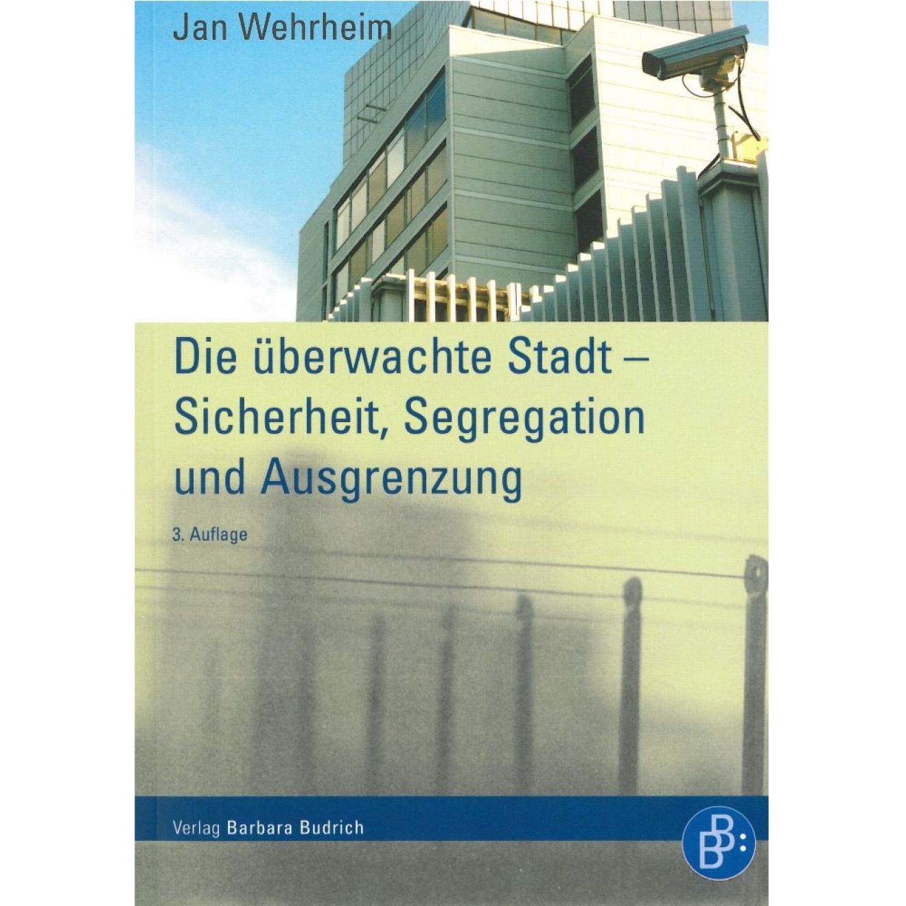 Buch: Die überwachte Stadt -Sicherheit, Segregation und Ausgrenzung, 3.Aufl Buch: Die überwachte Stadt -Sicherheit, Segregation und Ausgrenzung, 3.Aufl