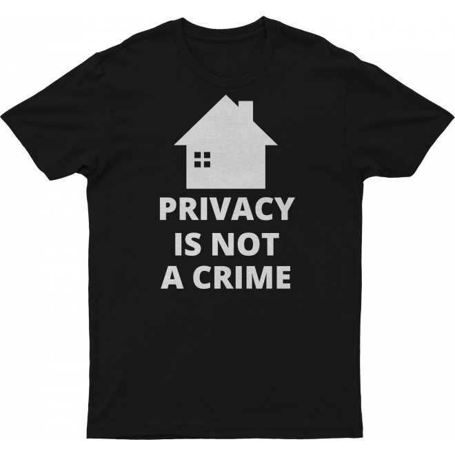 T-Shirt: Privacy is not a crime