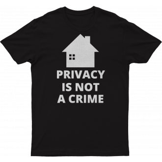 T-Shirt: Privacy is not a crime